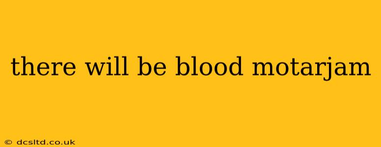 there will be blood motarjam