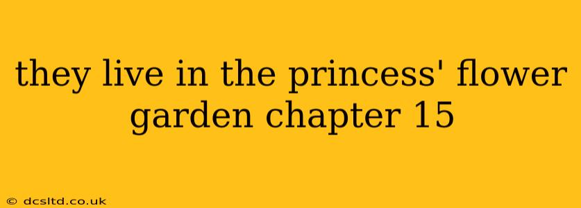 they live in the princess' flower garden chapter 15
