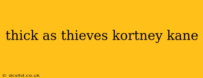 thick as thieves kortney kane