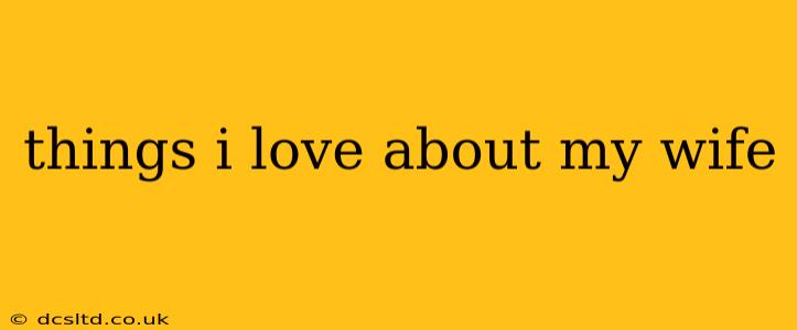 things i love about my wife