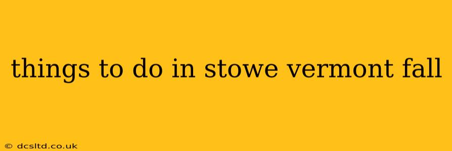 things to do in stowe vermont fall
