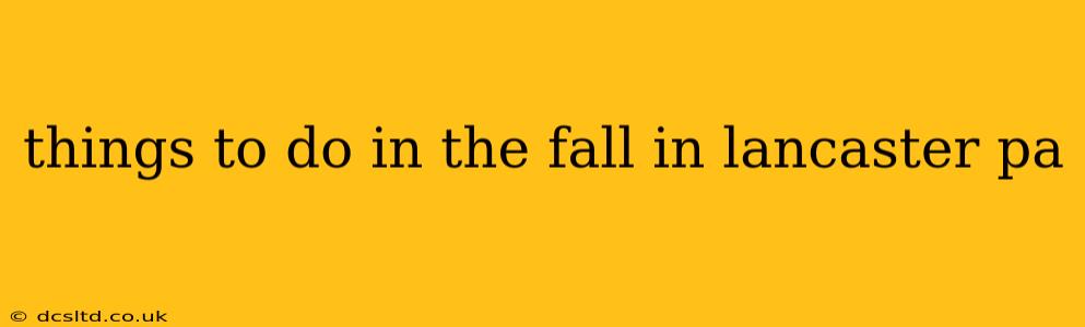 things to do in the fall in lancaster pa