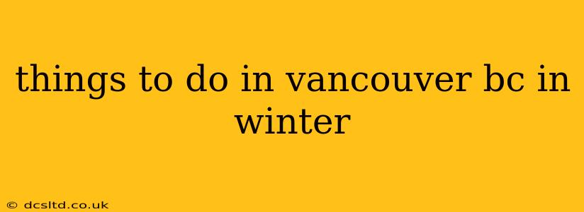 things to do in vancouver bc in winter