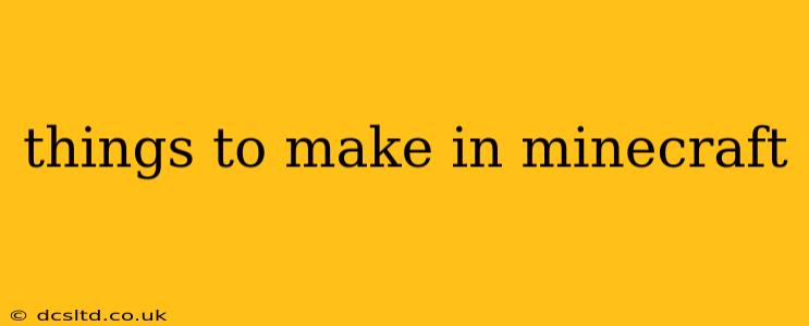 things to make in minecraft
