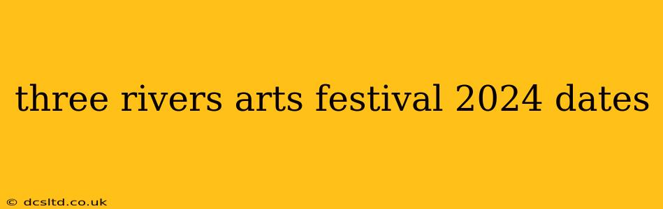 three rivers arts festival 2024 dates