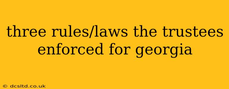 three rules/laws the trustees enforced for georgia