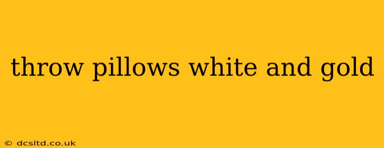 throw pillows white and gold
