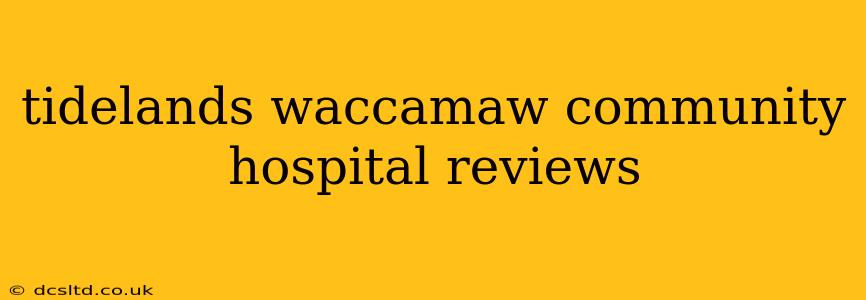 tidelands waccamaw community hospital reviews