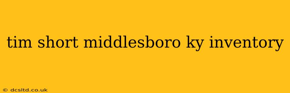 tim short middlesboro ky inventory