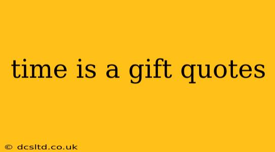 time is a gift quotes