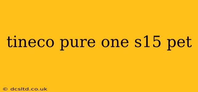 tineco pure one s15 pet
