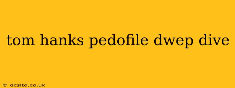 tom hanks pedofile dwep dive tom hanks pedofile dwep dive