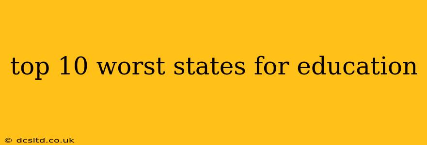 top 10 worst states for education