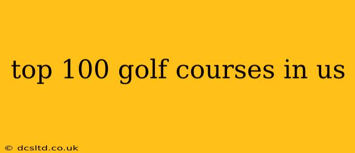 top 100 golf courses in us