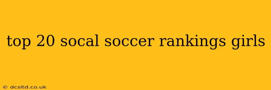 top 20 socal soccer rankings girls