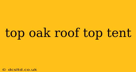 top oak roof top tent
