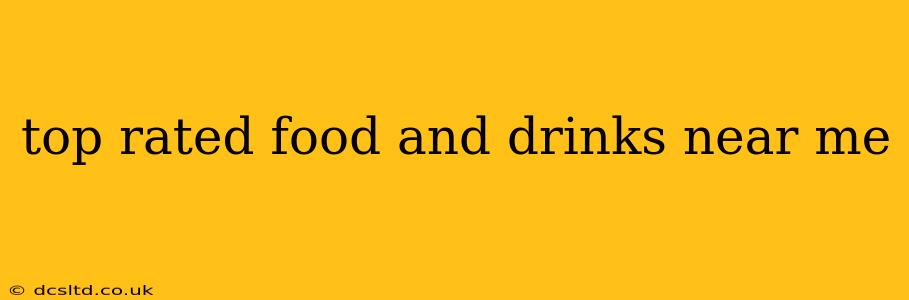 top rated food and drinks near me
