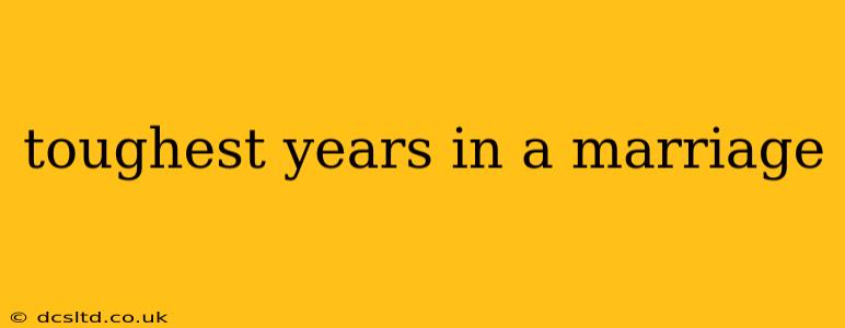 toughest years in a marriage