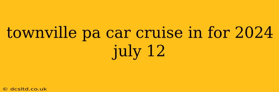 townville pa car cruise in for 2024 july 12