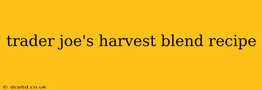 trader joe's harvest blend recipe