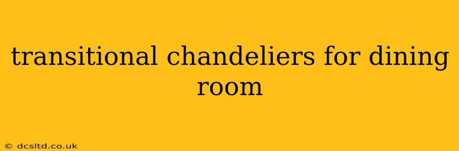 transitional chandeliers for dining room