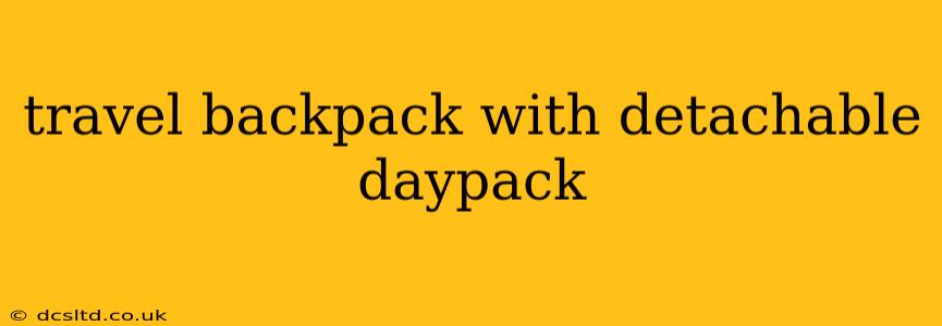 travel backpack with detachable daypack