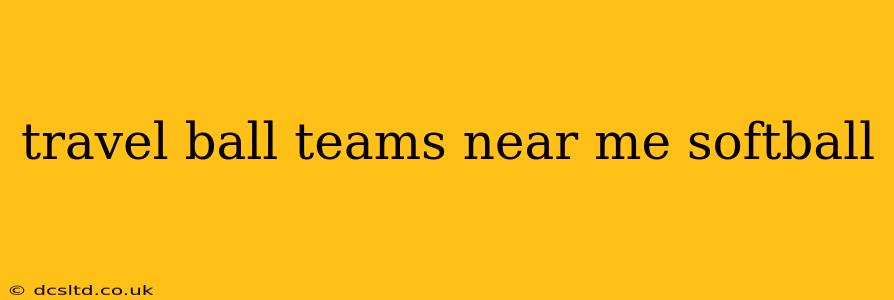 travel ball teams near me softball