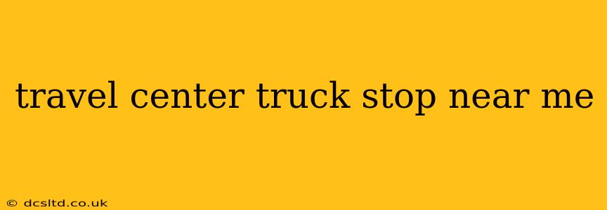 travel center truck stop near me