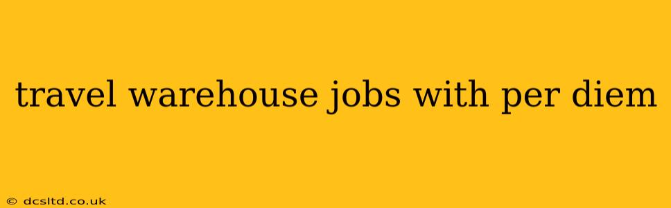 travel warehouse jobs with per diem