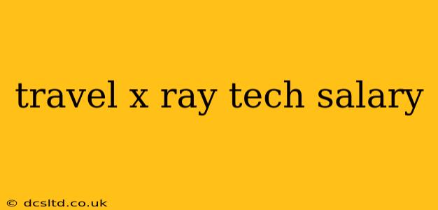 travel x ray tech salary