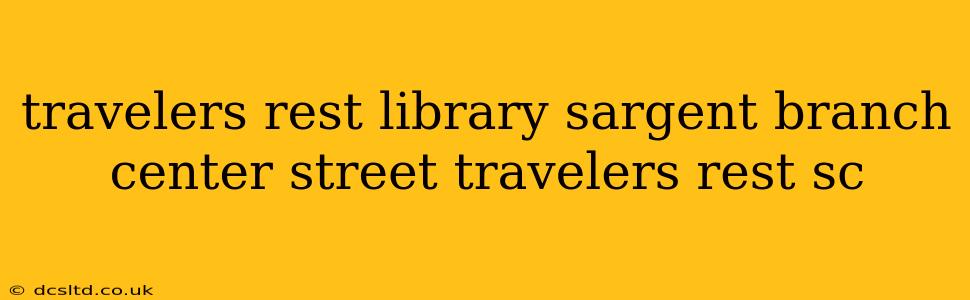 travelers rest library sargent branch center street travelers rest sc