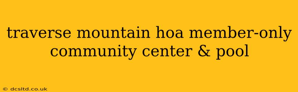 traverse mountain hoa member-only community center & pool