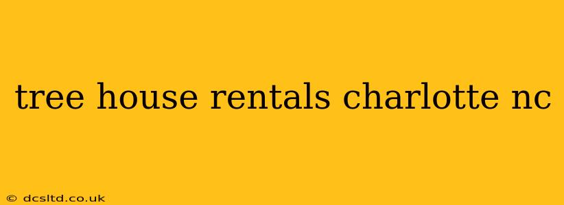 tree house rentals charlotte nc