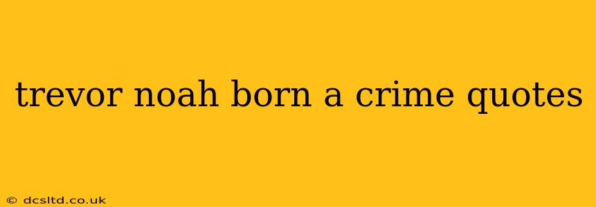 trevor noah born a crime quotes