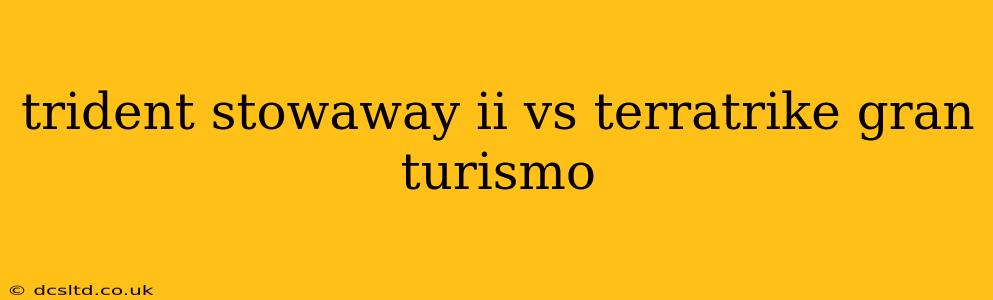 trident stowaway ii vs terratrike gran turismo