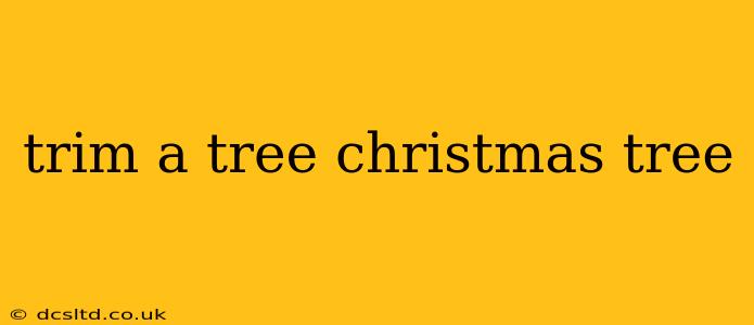trim a tree christmas tree