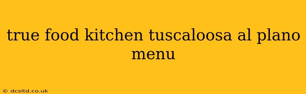 true food kitchen tuscaloosa al plano menu