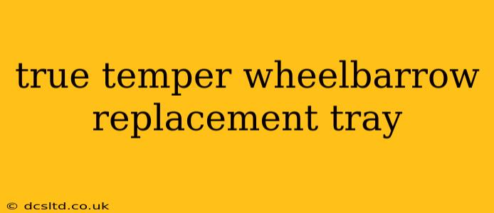 true temper wheelbarrow replacement tray