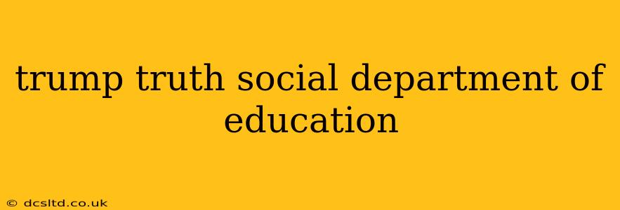 trump truth social department of education