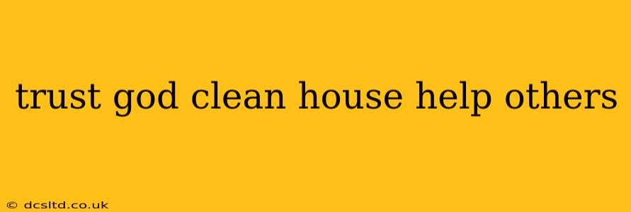 trust god clean house help others