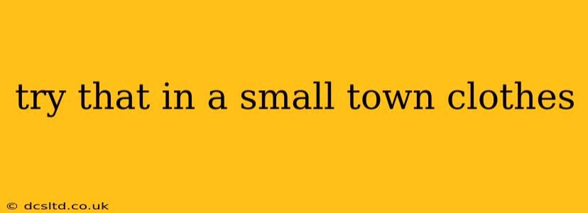try that in a small town clothes