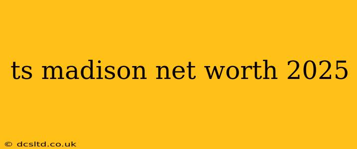 ts madison net worth 2025