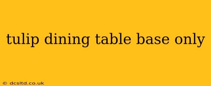 tulip dining table base only