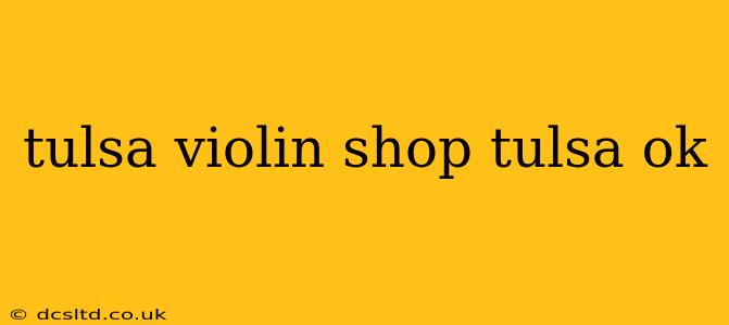 tulsa violin shop tulsa ok