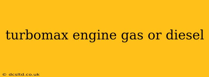 turbomax engine gas or diesel