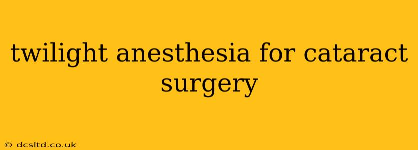 twilight anesthesia for cataract surgery