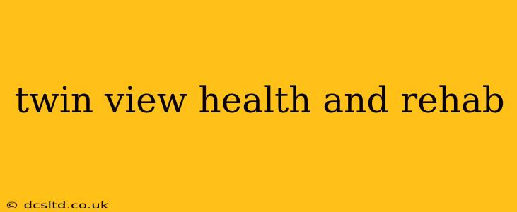 twin view health and rehab