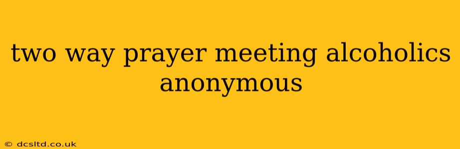 two way prayer meeting alcoholics anonymous
