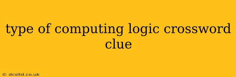 type of computing logic crossword clue