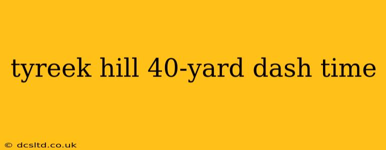 tyreek hill 40-yard dash time